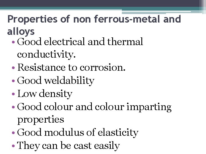 Properties of non ferrous-metal and alloys • Good electrical and thermal conductivity. • Resistance