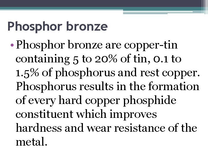 Phosphor bronze • Phosphor bronze are copper-tin containing 5 to 20% of tin, 0.