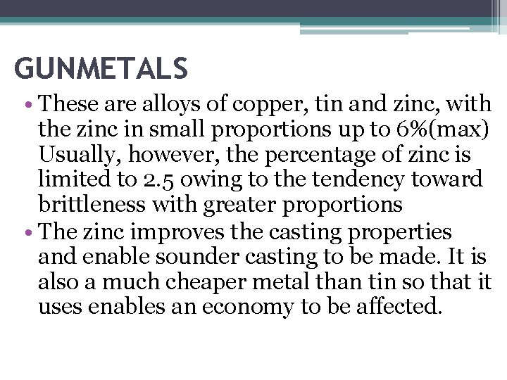 GUNMETALS • These are alloys of copper, tin and zinc, with the zinc in