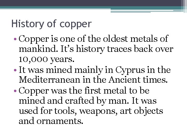 History of copper • Copper is one of the oldest metals of mankind. It’s