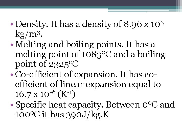  • Density. It has a density of 8. 96 x 103 kg/m 3.