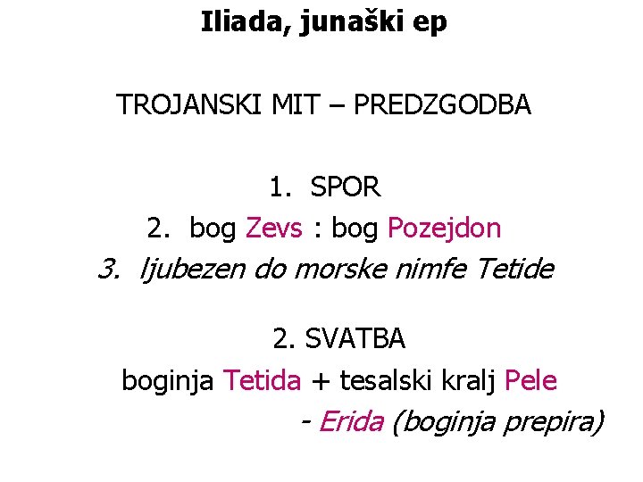 Iliada, junaški ep TROJANSKI MIT – PREDZGODBA 1. SPOR 2. bog Zevs : bog