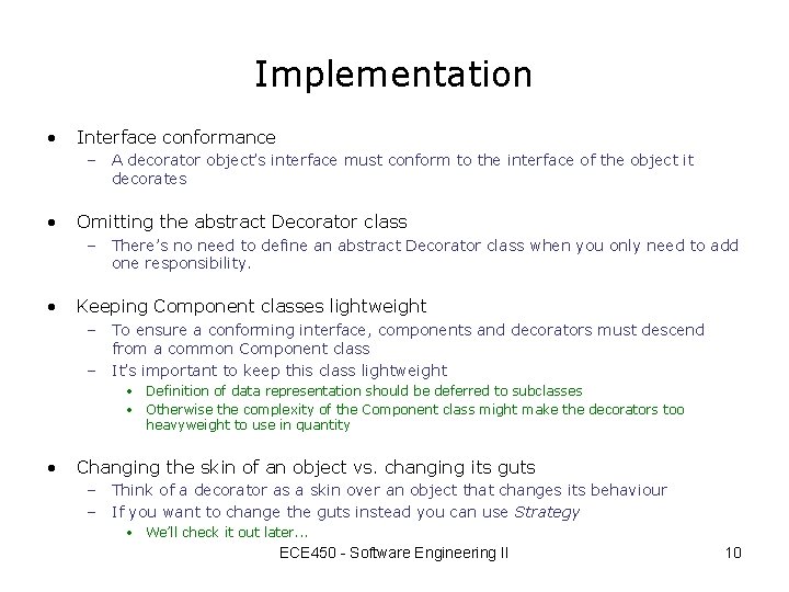 Implementation • Interface conformance – A decorator object’s interface must conform to the interface