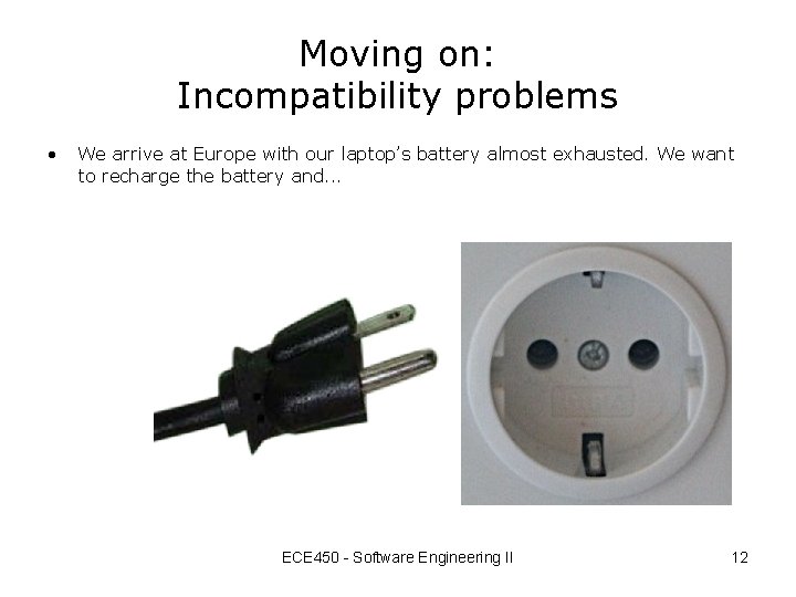 Moving on: Incompatibility problems • We arrive at Europe with our laptop’s battery almost