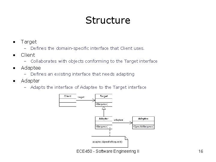 Structure • Target – Defines the domain-specific interface that Client uses. • Client –