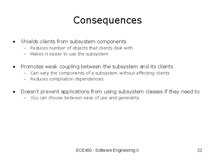 Consequences • Shields clients from subsystem components – Reduces number of objects that clients