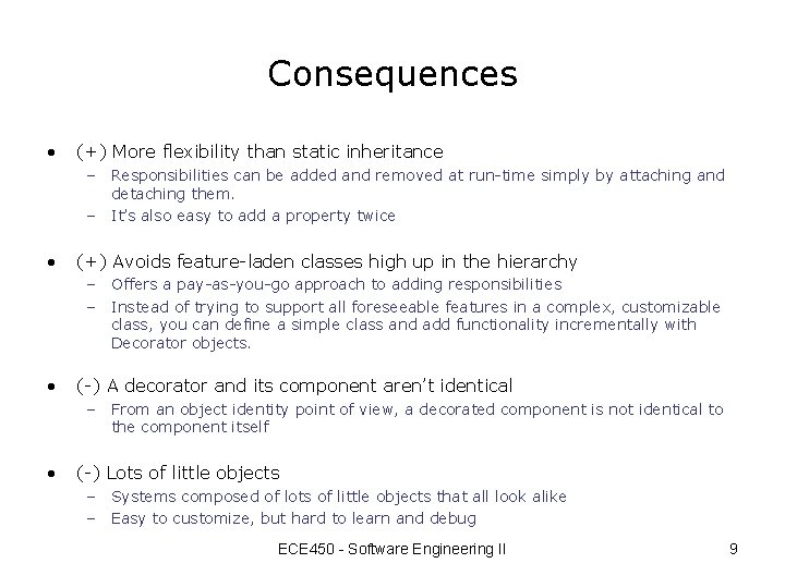 Consequences • (+) More flexibility than static inheritance – Responsibilities can be added and