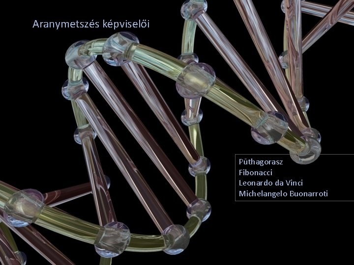 Aranymetszés képviselői Püthagorasz Fibonacci Leonardo da Vinci Michelangelo Buonarroti 