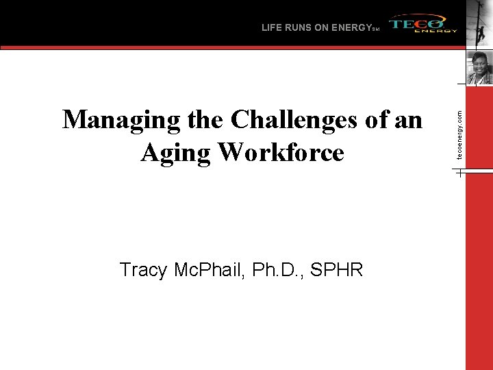 Managing the Challenges of an Aging Workforce Tracy Mc. Phail, Ph. D. , SPHR