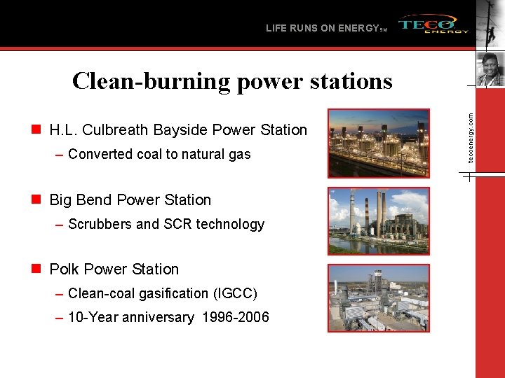 LIFE RUNS ON ENERGYSM n H. L. Culbreath Bayside Power Station – Converted coal