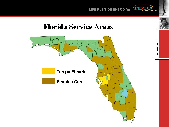 LIFE RUNS ON ENERGYSM tecoenergy. com Florida Service Areas Tampa Electric Peoples Gas 