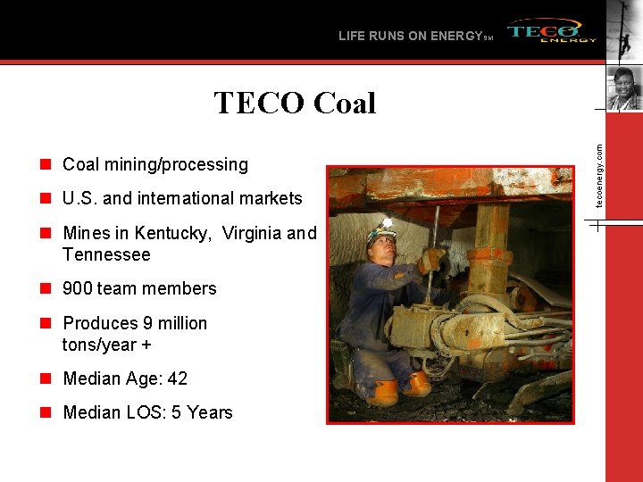 LIFE RUNS ON ENERGYSM n Coal mining/processing n U. S. and international markets n