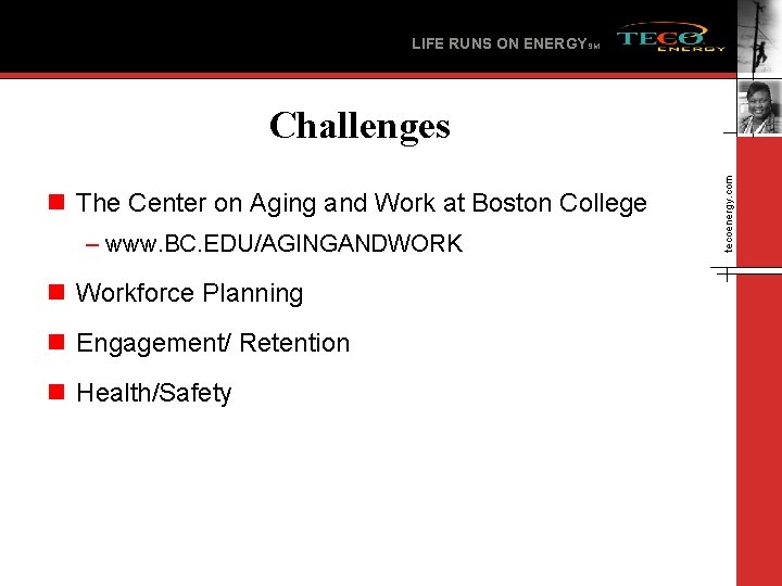 LIFE RUNS ON ENERGYSM n The Center on Aging and Work at Boston College