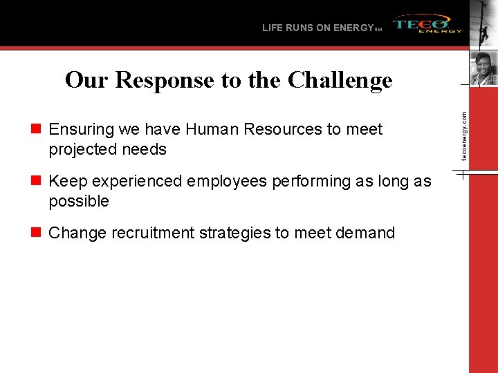 LIFE RUNS ON ENERGYSM n Ensuring we have Human Resources to meet projected needs