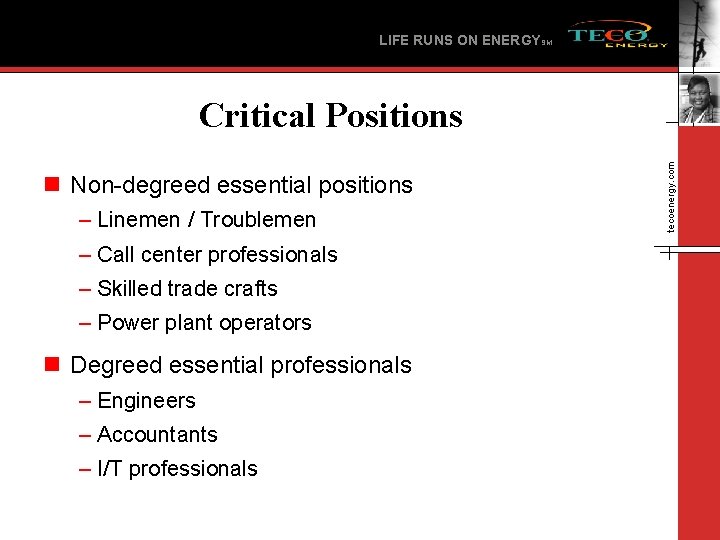 LIFE RUNS ON ENERGYSM n Non-degreed essential positions – Linemen / Troublemen – Call