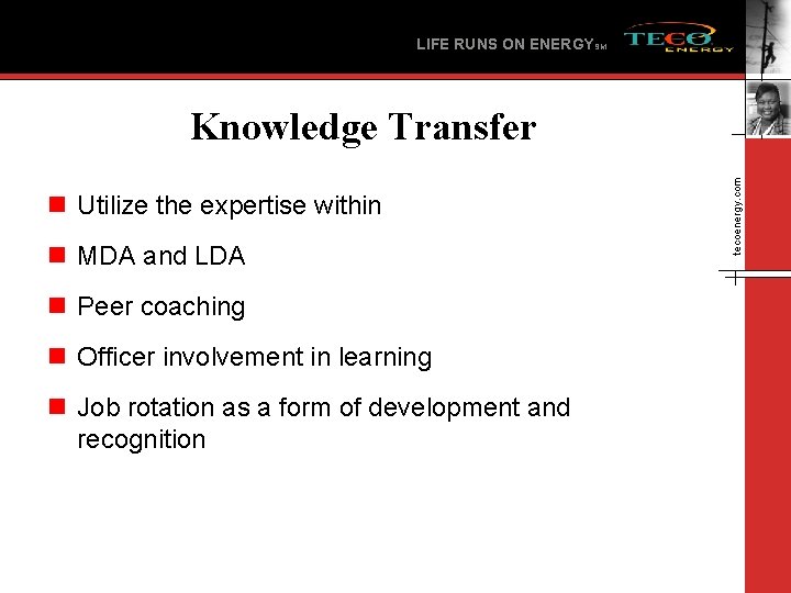 LIFE RUNS ON ENERGYSM n Utilize the expertise within n MDA and LDA n