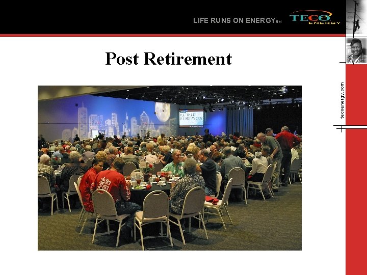 LIFE RUNS ON ENERGYSM tecoenergy. com Post Retirement 