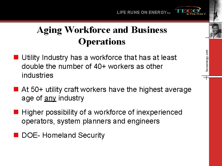 LIFE RUNS ON ENERGYSM n Utility Industry has a workforce that has at least