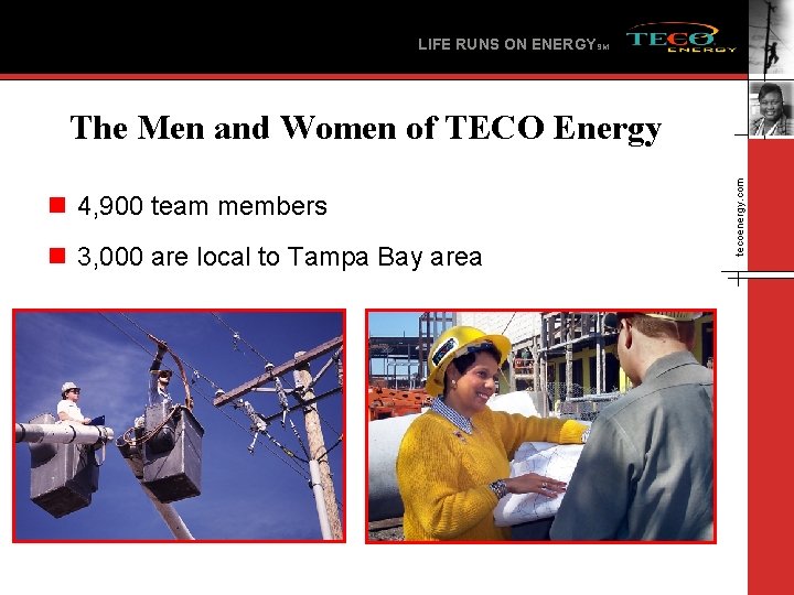 LIFE RUNS ON ENERGYSM n 4, 900 team members n 3, 000 are local