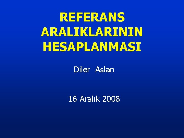REFERANS ARALIKLARININ HESAPLANMASI Diler Aslan 16 Aralık 2008 