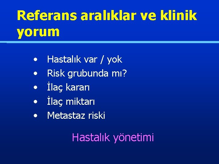 Referans aralıklar ve klinik yorum • • • Hastalık var / yok Risk grubunda