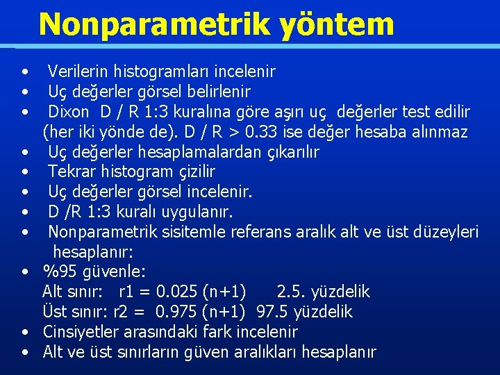 Nonparametrik yöntem • Verilerin histogramları incelenir • Uç değerler görsel belirlenir • Dixon D
