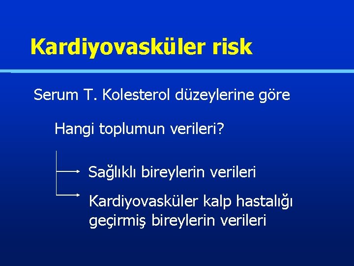 Kardiyovasküler risk Serum T. Kolesterol düzeylerine göre Hangi toplumun verileri? Sağlıklı bireylerin verileri Kardiyovasküler