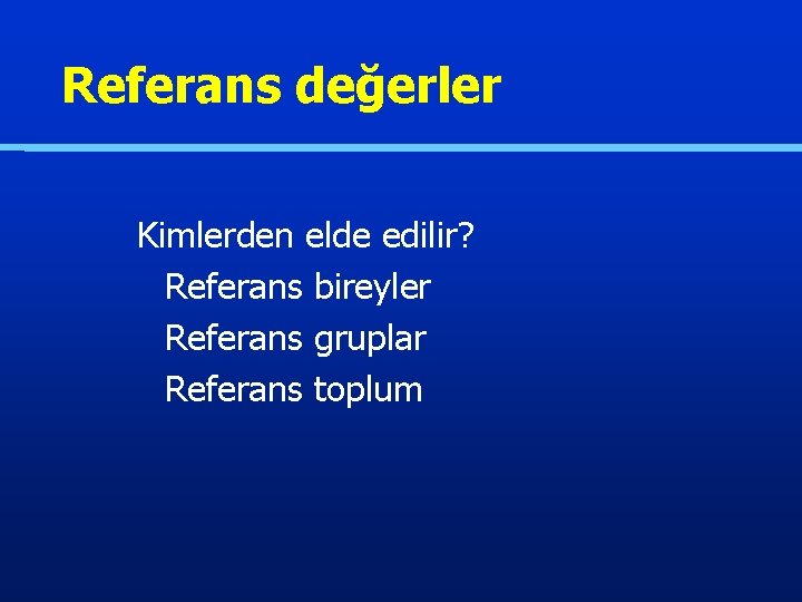 Referans değerler Kimlerden elde edilir? Referans bireyler Referans gruplar Referans toplum 