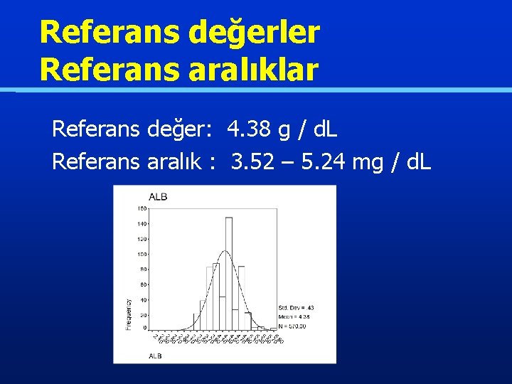 Referans değerler Referans aralıklar Referans değer: 4. 38 g / d. L Referans aralık