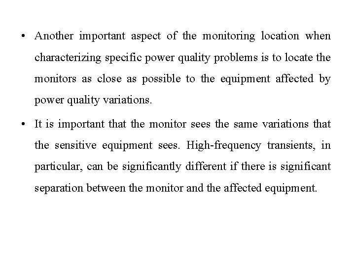  • Another important aspect of the monitoring location when characterizing specific power quality