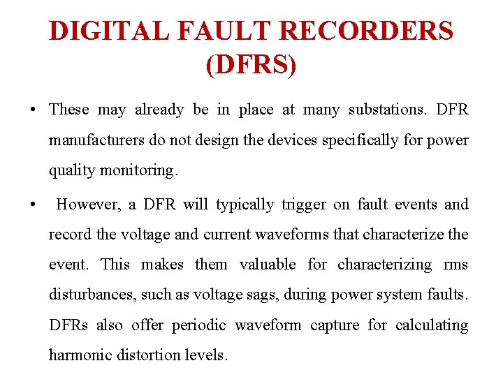 DIGITAL FAULT RECORDERS (DFRS) • These may already be in place at many substations.