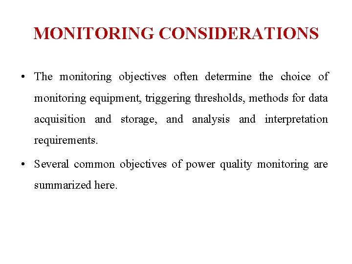 MONITORING CONSIDERATIONS • The monitoring objectives often determine the choice of monitoring equipment, triggering