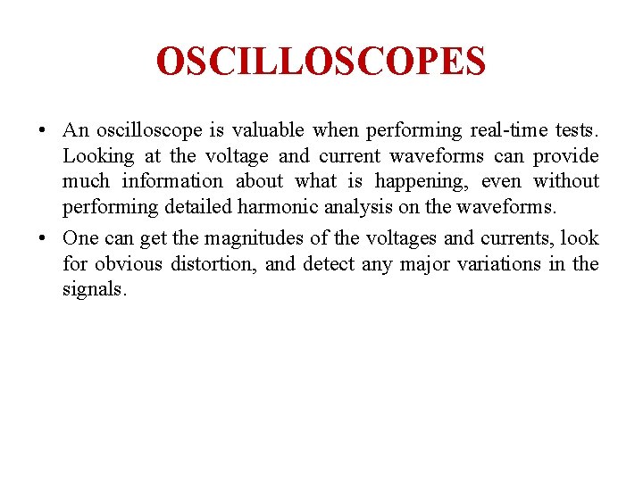 OSCILLOSCOPES • An oscilloscope is valuable when performing real-time tests. Looking at the voltage