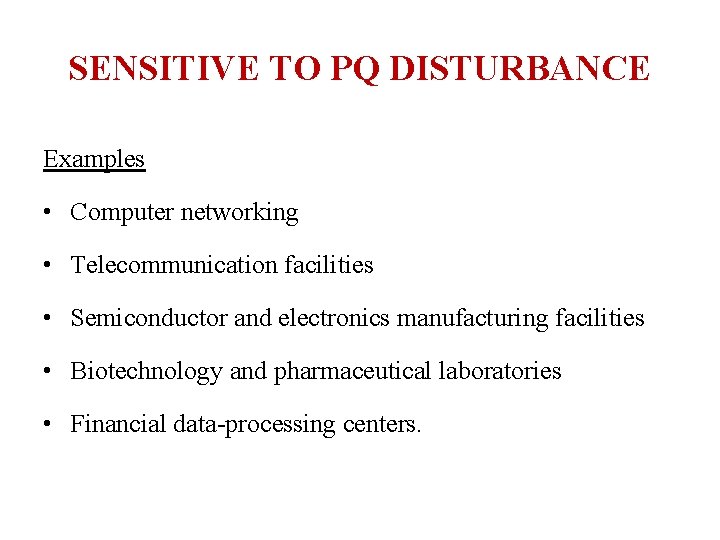 SENSITIVE TO PQ DISTURBANCE Examples • Computer networking • Telecommunication facilities • Semiconductor and