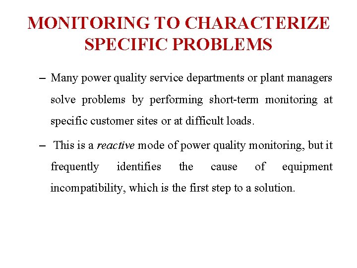 MONITORING TO CHARACTERIZE SPECIFIC PROBLEMS – Many power quality service departments or plant managers