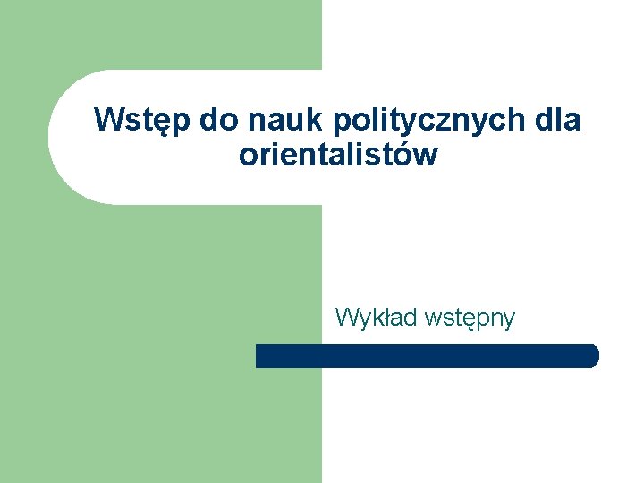 Wstęp do nauk politycznych dla orientalistów Wykład wstępny Wstęp do nauk politycznych dla orientalistów Wykład wstępny