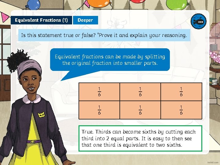 Equivalent Fractions (1) Deeper Is this statement true or false? 'Prove it and explain