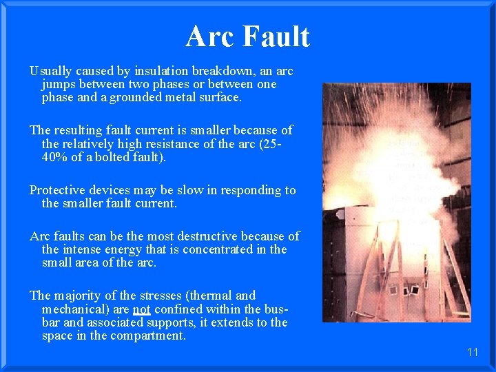 Arc Fault Usually caused by insulation breakdown, an arc jumps between two phases or