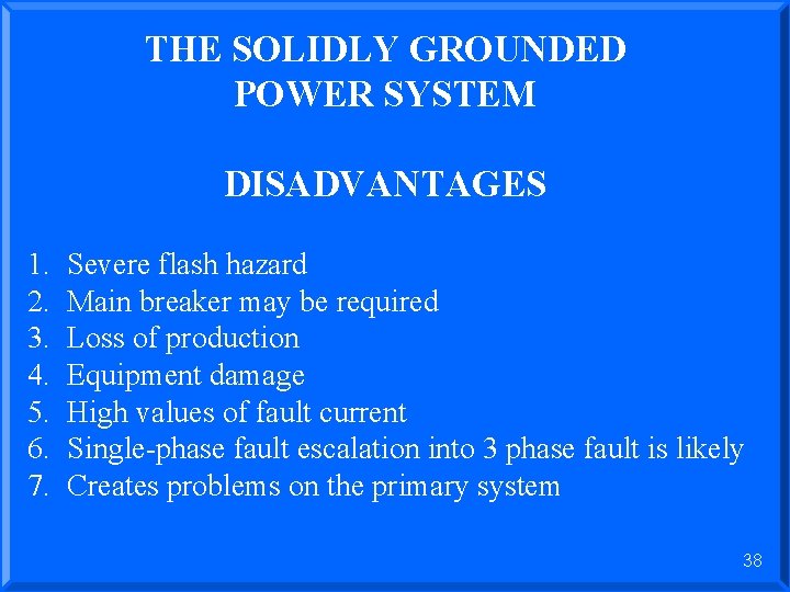 THE SOLIDLY GROUNDED POWER SYSTEM DISADVANTAGES 1. 2. 3. 4. 5. 6. 7. Severe