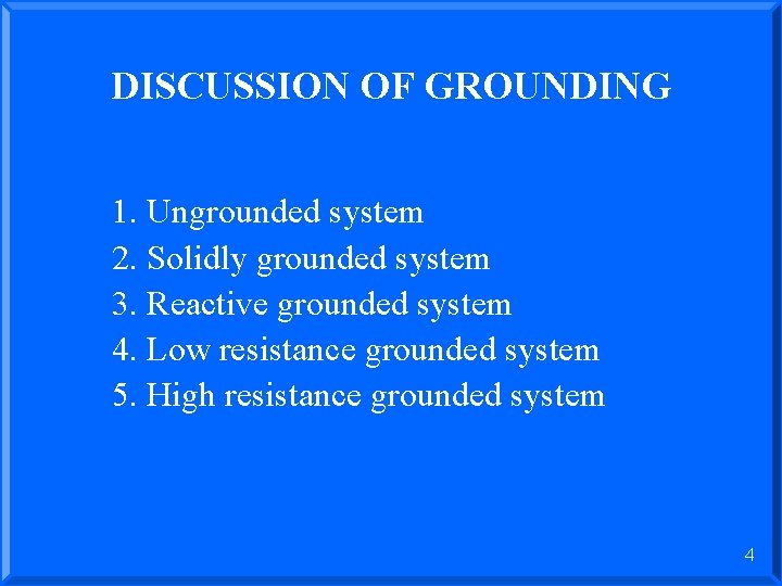 DISCUSSION OF GROUNDING 1. Ungrounded system 2. Solidly grounded system 3. Reactive grounded system