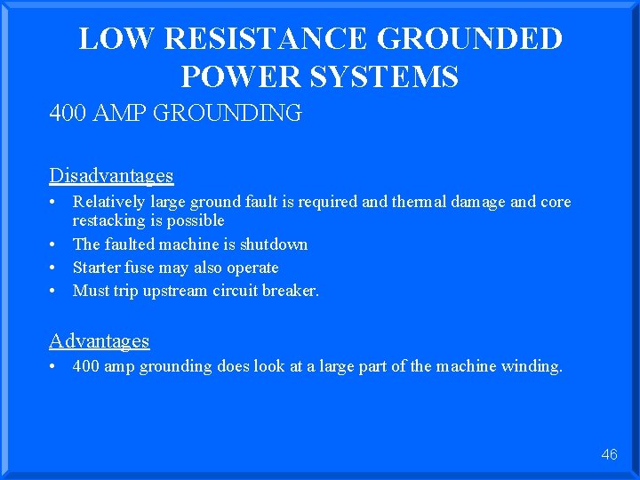LOW RESISTANCE GROUNDED POWER SYSTEMS 400 AMP GROUNDING Disadvantages • Relatively large ground fault