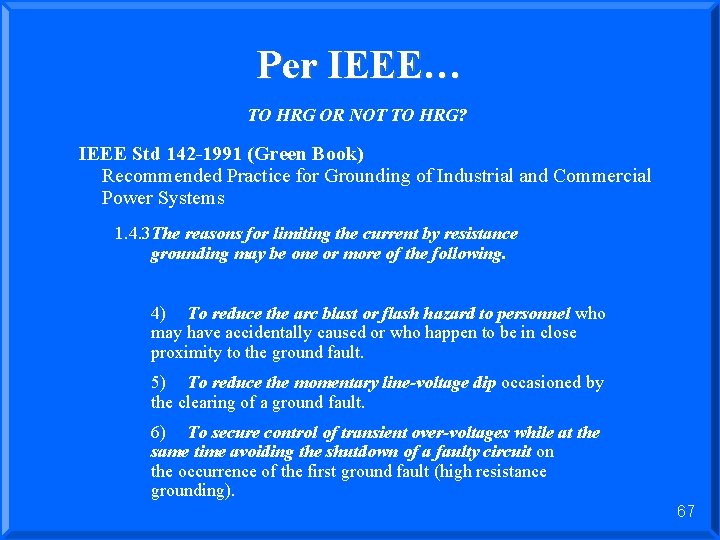Per IEEE… TO HRG OR NOT TO HRG? IEEE Std 142 -1991 (Green Book)
