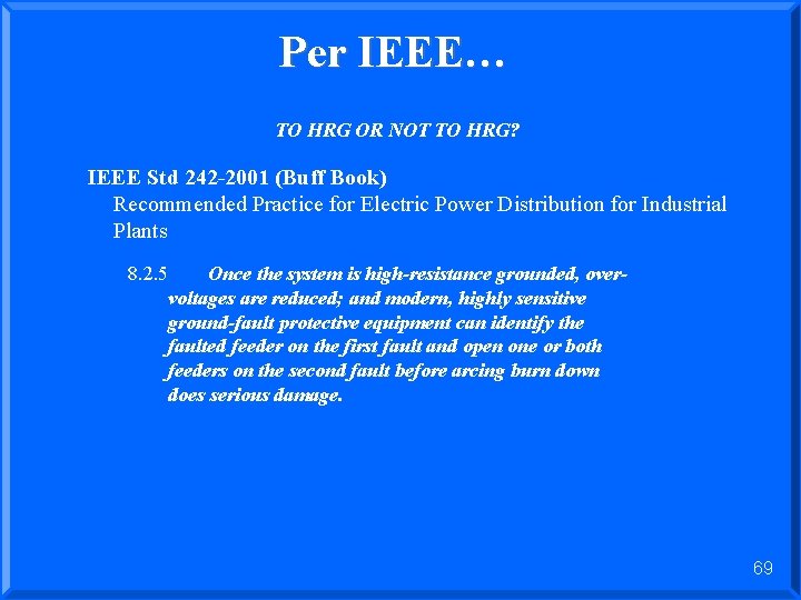 Per IEEE… TO HRG OR NOT TO HRG? IEEE Std 242 -2001 (Buff Book)