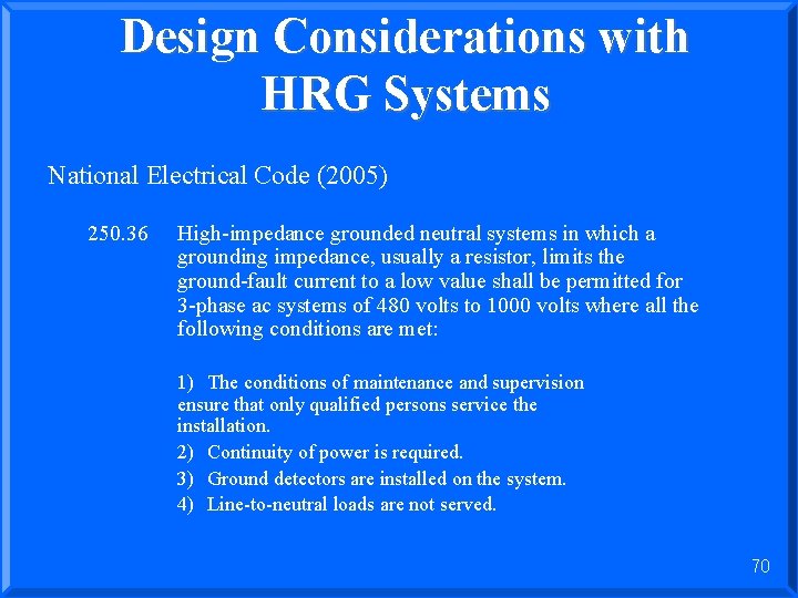 Design Considerations with HRG Systems National Electrical Code (2005) 250. 36 High-impedance grounded neutral