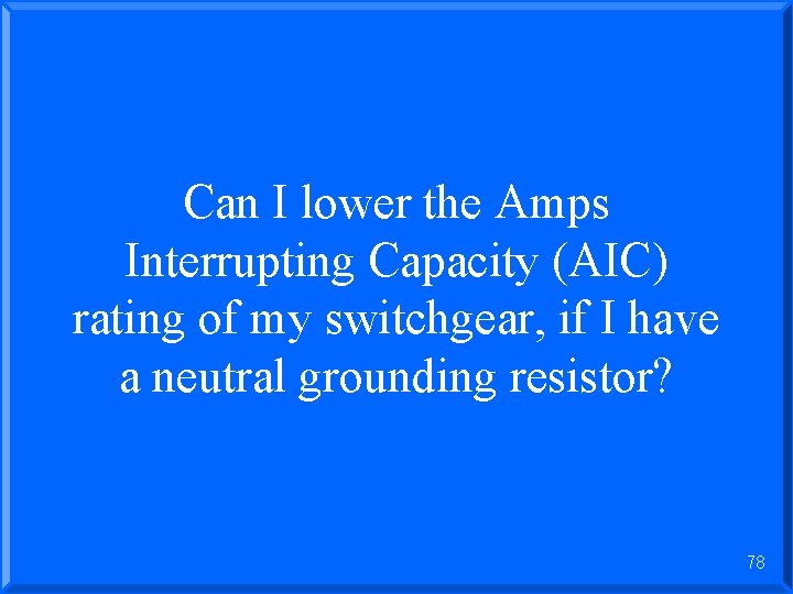 Can I lower the Amps Interrupting Capacity (AIC) rating of my switchgear, if I