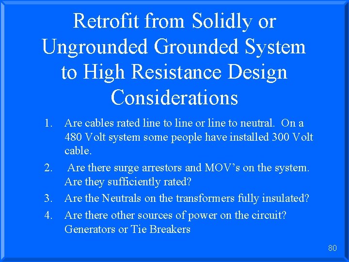 Retrofit from Solidly or Ungrounded Grounded System to High Resistance Design Considerations 1. Are