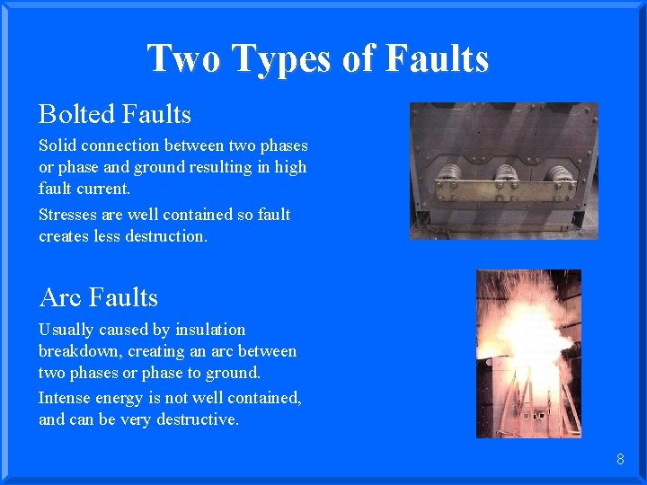 Two Types of Faults Bolted Faults Solid connection between two phases or phase and