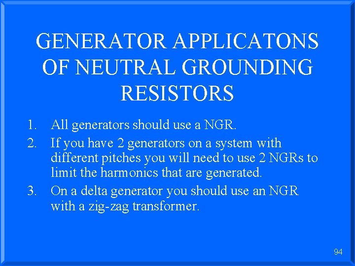 GENERATOR APPLICATONS OF NEUTRAL GROUNDING RESISTORS 1. All generators should use a NGR. 2.