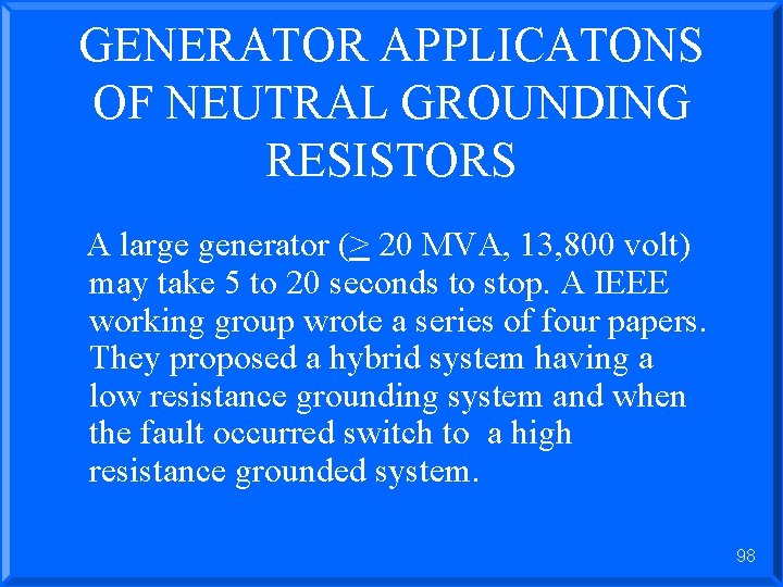 GENERATOR APPLICATONS OF NEUTRAL GROUNDING RESISTORS A large generator (> 20 MVA, 13, 800