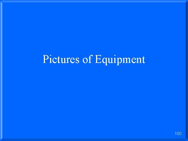 Pictures of Equipment 100 